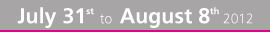 Dates - July 31st to August 8th 2012